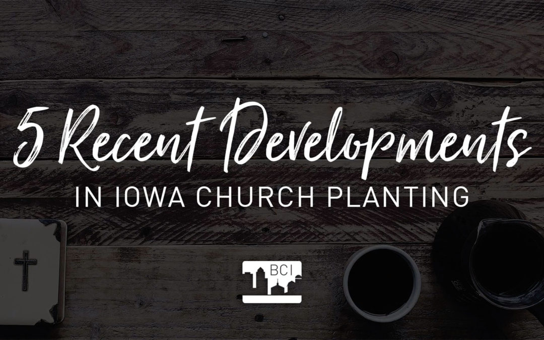 VIDEO: 5 Recent Developments in Iowa Church Planting