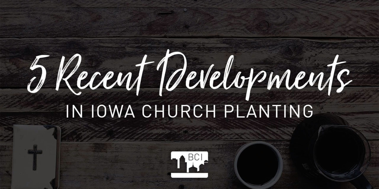 VIDEO: 5 Recent Developments in Iowa Church Planting