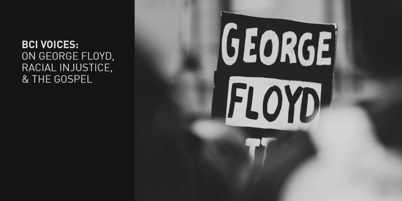 BCI Voices: On George Floyd, racial justice, and the gospel