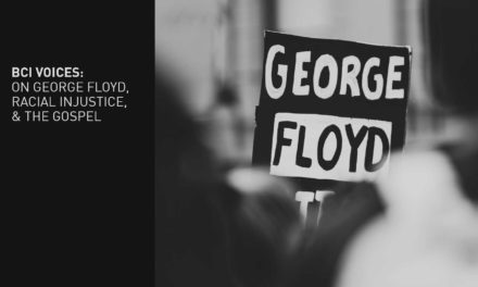 BCI Voices: On George Floyd, racial justice, and the gospel
