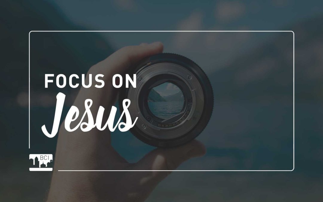 Focus on Jesus in the Days to Come