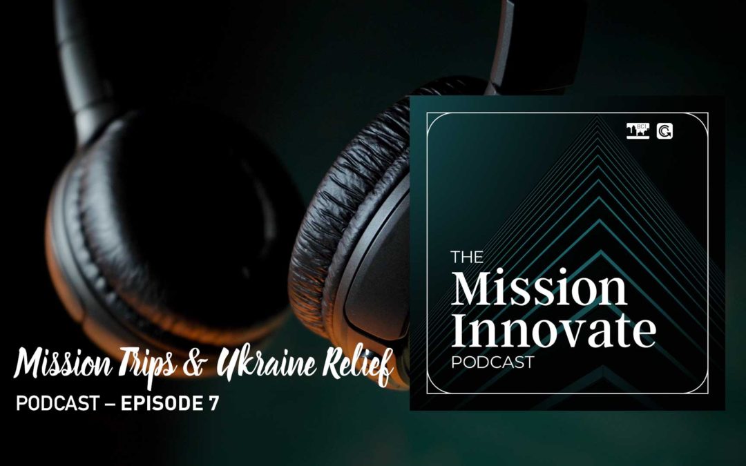 Ep. 7 – Pastor Mission Trips & Ukraine Relief
