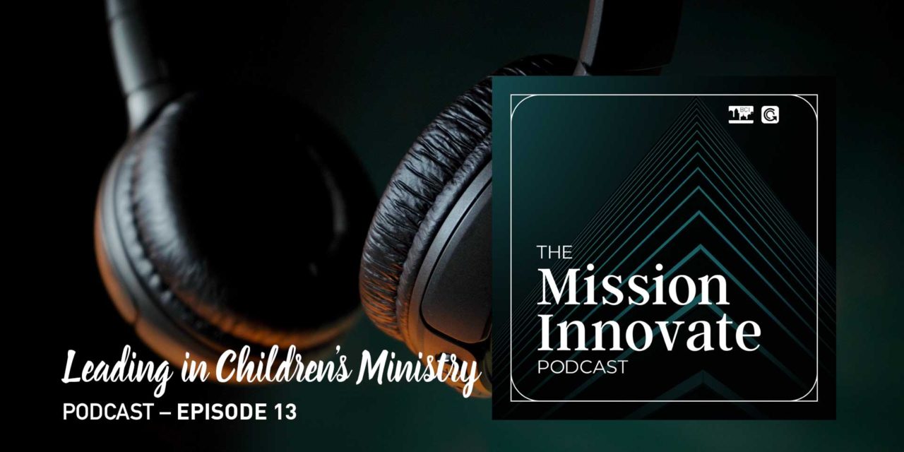 Ep 13 – What Makes a Good Children’s Ministry Leader?