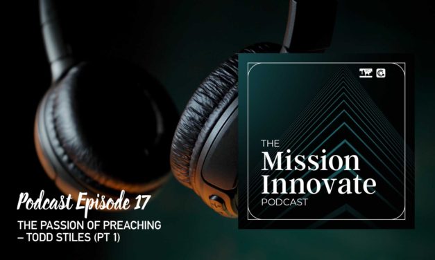 Ep 17 – The Passion of Preaching – Todd Stiles (Pt 1)