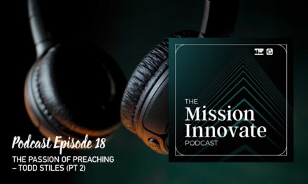 Ep 18 – The Practice of Preaching – Todd Stiles (Pt 2)