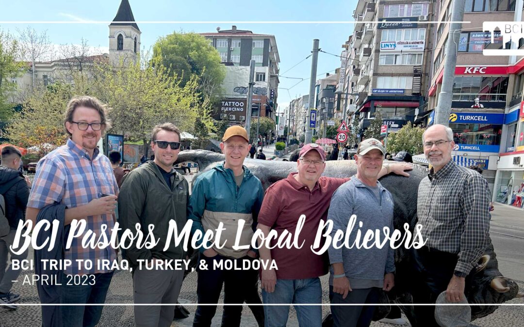 Inside Look: BCI Pastors Meet Local Believers in Iraq, Turkey, and Moldova