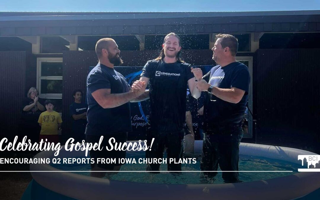 Iowa Church Plants: Celebrating Gospel Success