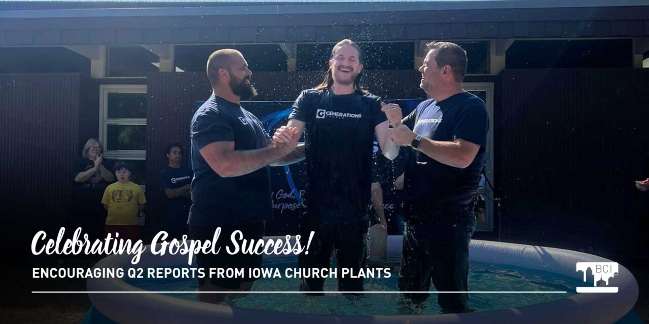 Iowa Church Plants: Celebrating Gospel Success