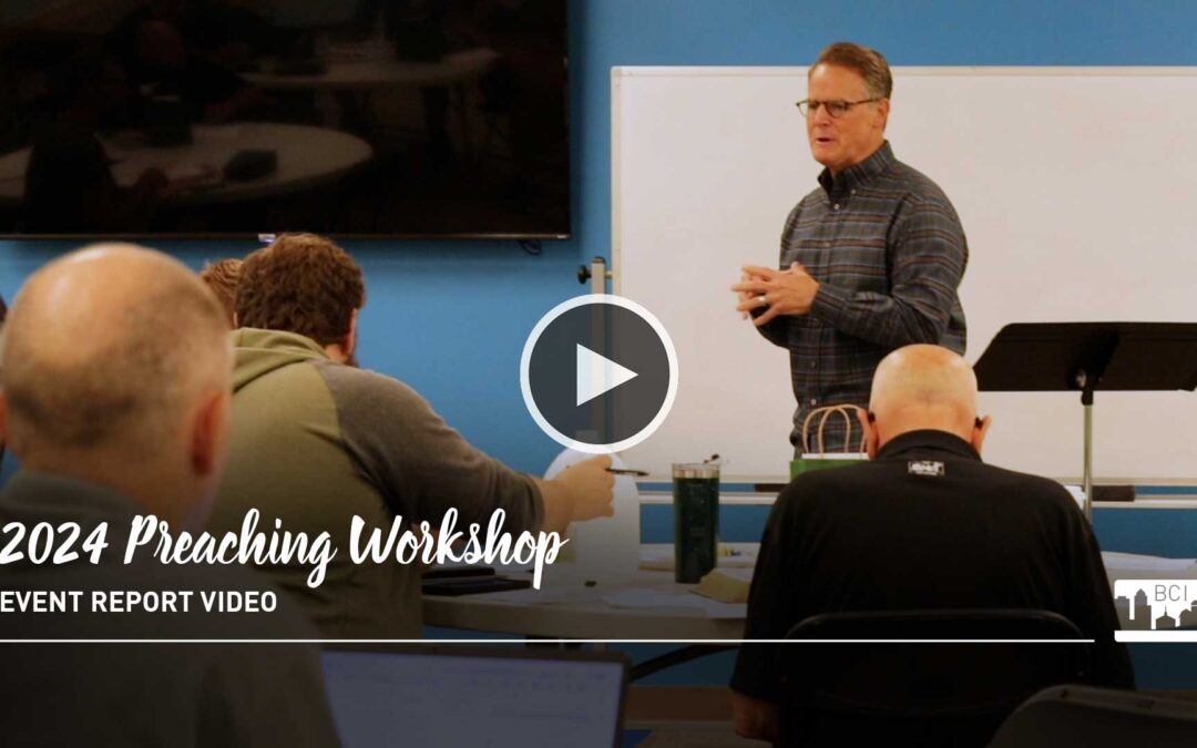 Equipping Preachers: Highlights from the 2024 BCI Preaching Workshop