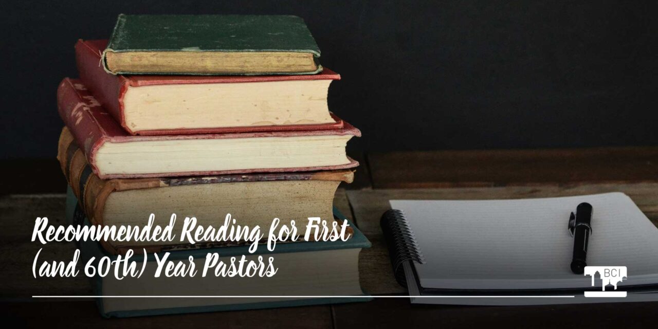 Recommended Reading for First (and 60th) Year Pastors