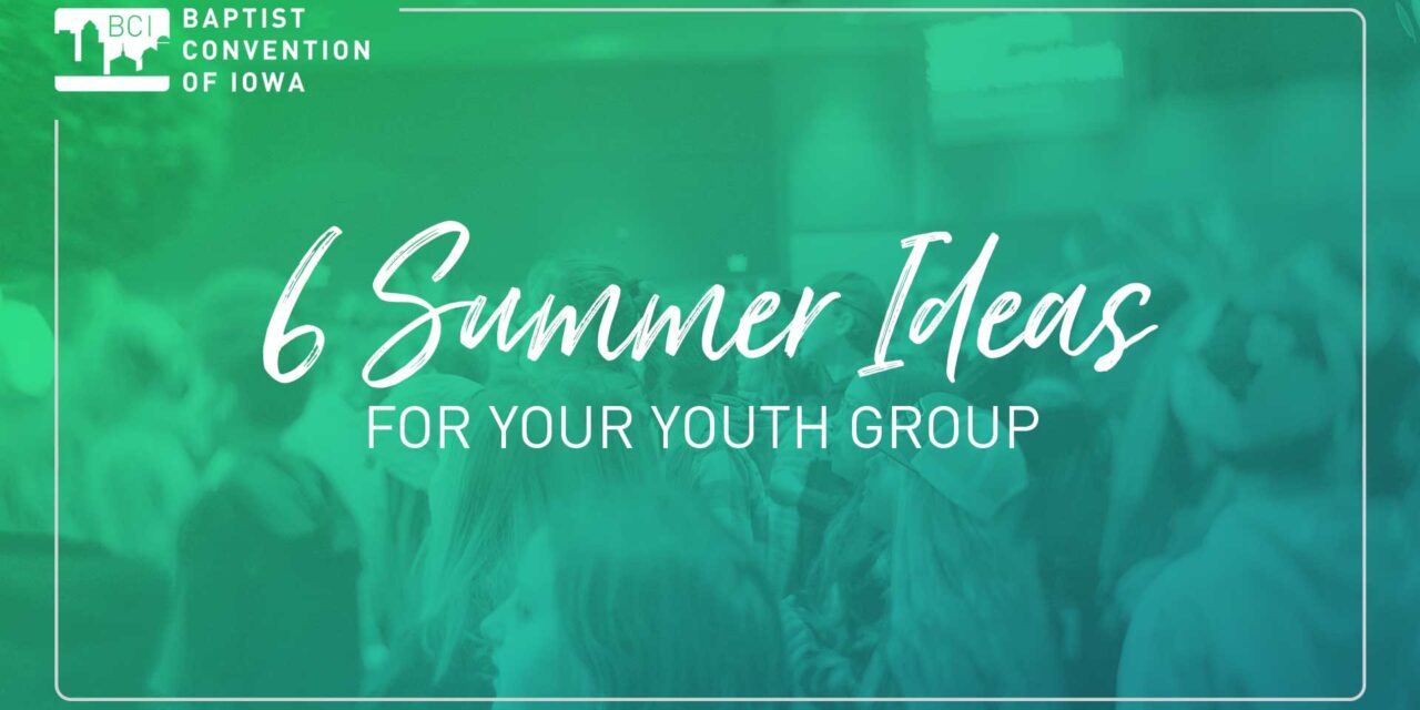 6 Summer Possibilities for Your Youth Group