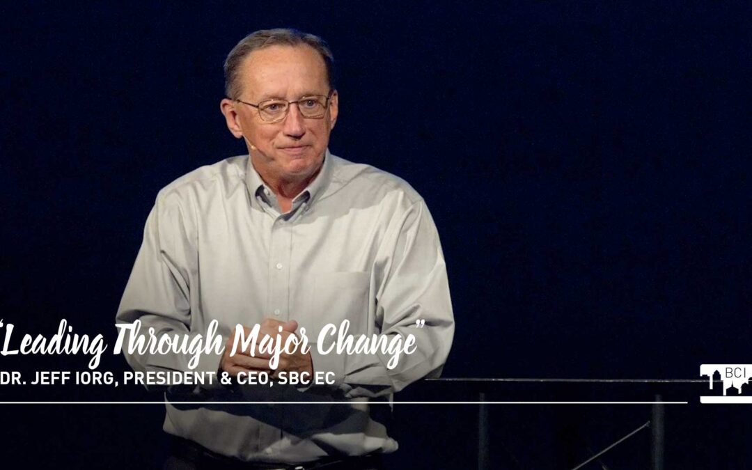 VIDEO: “Leading Through Major Change” – Dr. Iorg