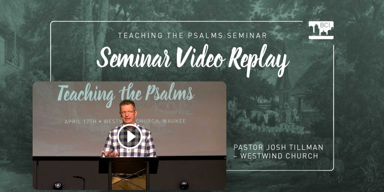 Seminar: Teaching & Preaching the Psalms – Video Replay